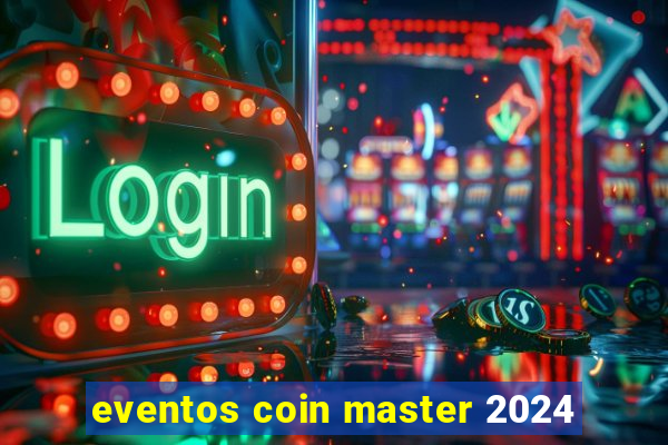 eventos coin master 2024